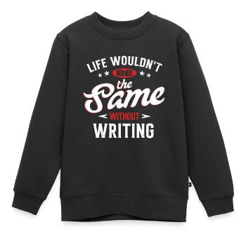 La vie ne serait pas la même sans l’écriture - Sweat Premium enfant bio - noir - Devant - AI Model Kid Female (0cm)
