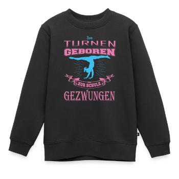 Zum Turnen geboren Zur Schule gezwungen Gymnastik - Kinder Premium Organic Sweatshirt - Schwarz - Vorne - AI Model Kid Female (0cm)