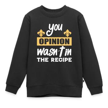 Ihre Meinung War Nicht Im Rezept - Kochen - Kinder Premium Organic Sweatshirt - Schwarz - Vorne - AI Model Kid Female (0cm)