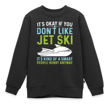 Es Ist In Ordnung Wenn Sie Nicht Jet Ski - Kinder Premium Organic Sweatshirt - Schwarz - Vorne - AI Model Kid Female (0cm)