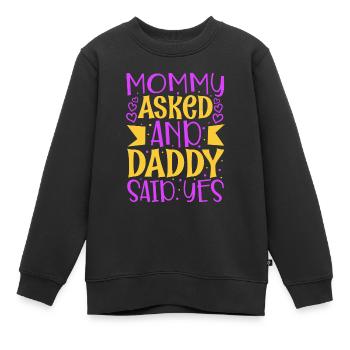 Mommy asked and daddy said yes - Kinder Premium Organic Sweatshirt - Schwarz - Vorne - AI Model Kid Female (0cm)