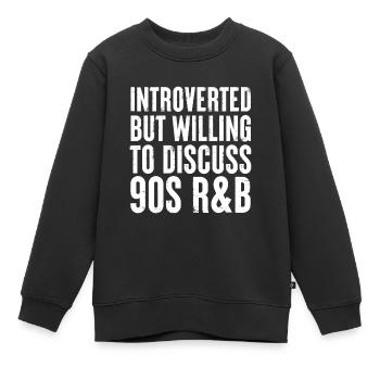 introvertiert, aber bereit, über 90s R&B Gift zu diskutieren - Kinder Premium Organic Sweatshirt - Schwarz - Vorne - AI Model Kid Female (0cm)