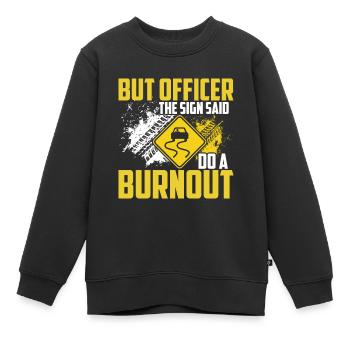 Aber Auf Dem Schild Stand: "Mach einen Burnout". - Kinder Premium Organic Sweatshirt - Schwarz - Vorne - AI Model Kid Female (0cm)