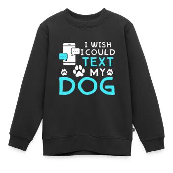 Ich Wünschte Ich Könnt Meinem Hund Eine SMS Senden - Kinder Premium Organic Sweatshirt - Schwarz - Vorne - AI Model Kid Female (0cm)