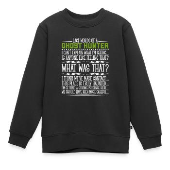 Letzte Worte bei der Geisterjagd - Kinder Premium Organic Sweatshirt - Schwarz - Vorne - AI Model Kid Female (0cm)