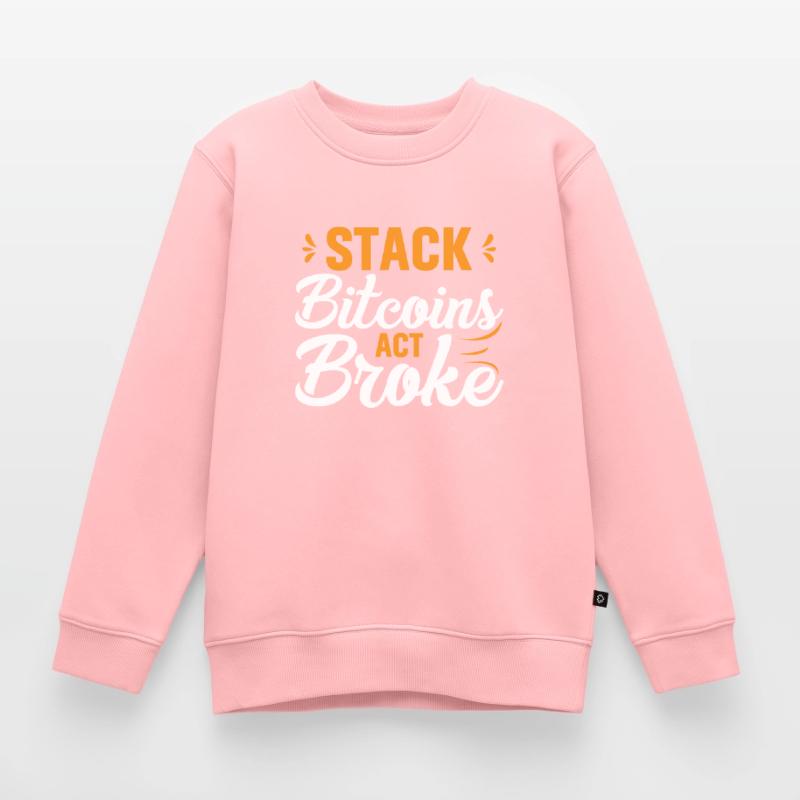 Stack Bitcoins Oder Sei Pleite Kinder Premium Organic Sweatshirt