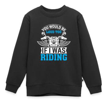 Du Würdest Auch Laut Sein, Wenn Ich Fahren Würde - Kinder Premium Organic Sweatshirt - Schwarz - Vorne - AI Model Kid Female (0cm)