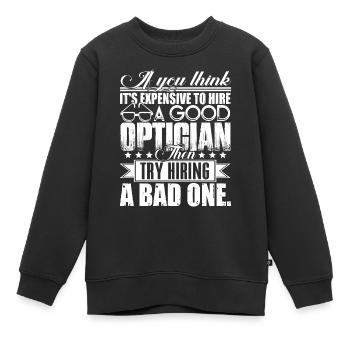 Optician Hire A Good Optician - Kids Premium Organic Sweatshirt - black - Front - AI Model Kid Female (0cm)