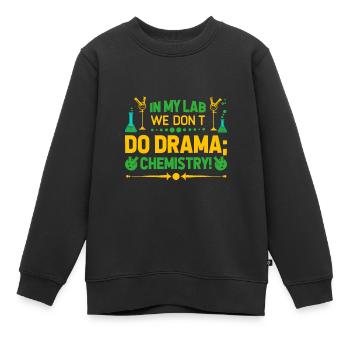 In meinem Labor machen wir kein Drama; Wir machen Chemie! - Kinder Premium Organic Sweatshirt - Schwarz - Vorne - AI Model Kid Female (0cm)