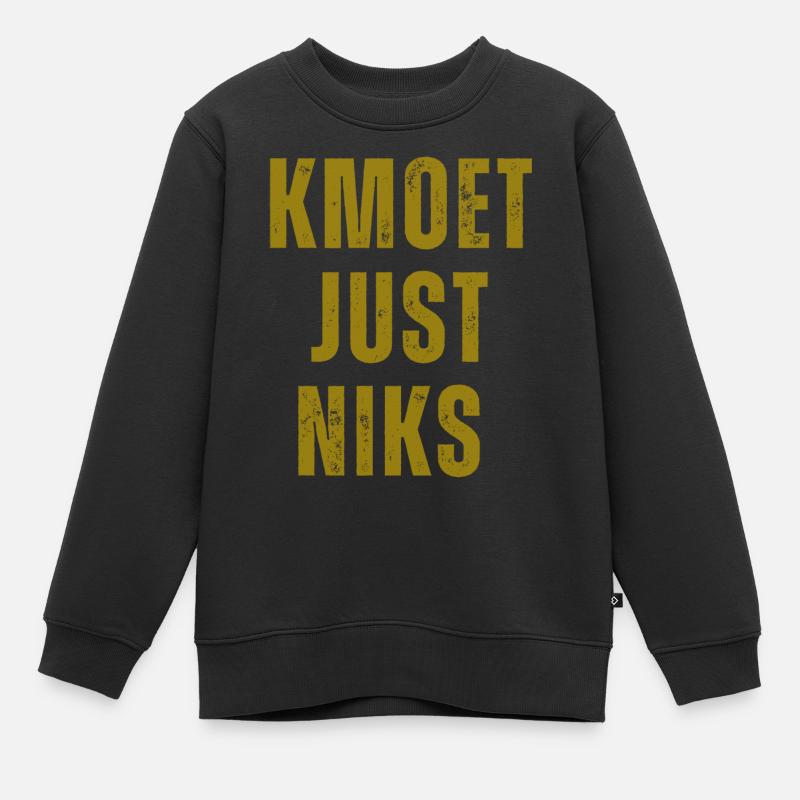 Kmoet just niks, Antwerps dialect Shirts - Sweat Premium enfant bio - noir