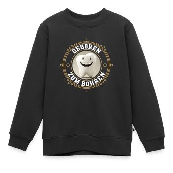 Geboren zum Bohren - Zahnarzt Zahn Backenzahn - Kinder Premium Organic Sweatshirt - Schwarz - Vorne - AI Model Kid Female (0cm)