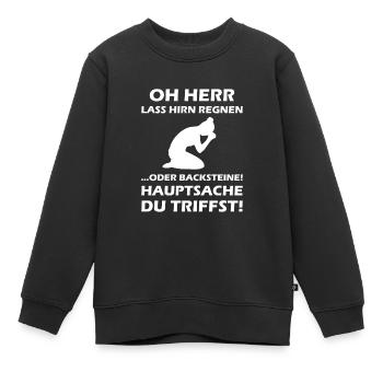 Oh Herr, lass Hirn regnen oder Backsteine - Kinder Premium Organic Sweatshirt - Schwarz - Vorne - AI Model Kid Female (0cm)