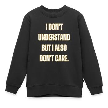 Ich verstehe es nicht und es interessiert mich nicht - Kinder Premium Organic Sweatshirt - Schwarz - Vorne - AI Model Kid Female (0cm)