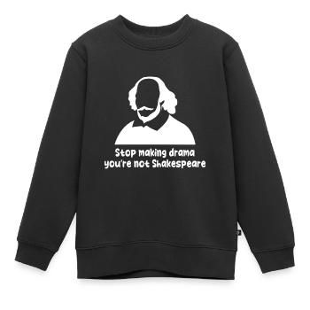 Stop Making Drama You're Not Shakespeare - Kinder Premium Organic Sweatshirt - Schwarz - Vorne - AI Model Kid Female (0cm)