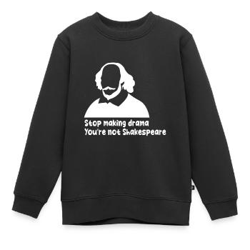 Stop Making Drama You're Not Shakespeare - Kinder Premium Organic Sweatshirt - Schwarz - Vorne - AI Model Kid Female (0cm)