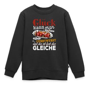 Glück kann man nicht kaufen - aber Currywurst - Kinder Premium Organic Sweatshirt - Schwarz - Vorne - AI Model Kid Female (0cm)
