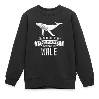 Ich brauche keine Therapie - ich brauch nur Wale - Kinder Premium Organic Sweatshirt - Schwarz - Vorne - AI Model Kid Female (0cm)