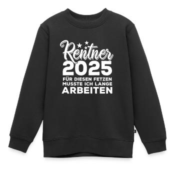 Rentner 2025 Für diesen Fetzen - lange arbeiten - Kinder Premium Organic Sweatshirt - Schwarz - Vorne - AI Model Kid Female (0cm)