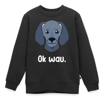 Ok wau mit Weimaraner Hundeliebhaber - Kinder Premium Organic Sweatshirt - Schwarz - Vorne - AI Model Kid Female (0cm)