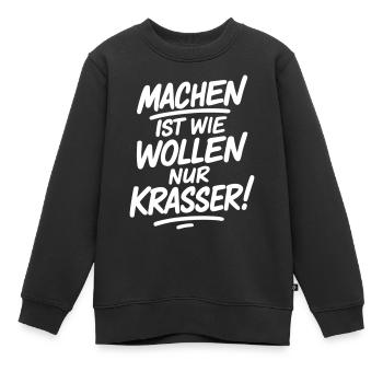 Machen ist wie wollen nur krasser - Kinder Premium Organic Sweatshirt - Schwarz - Vorne - AI Model Kid Female (0cm)