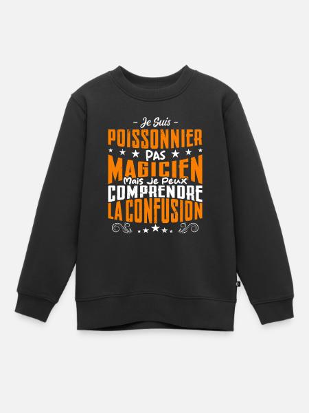 Je Suis Poissonnier Pas Magicien - Sweat Premium enfant bio - noir