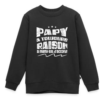 Papy A toujours Raison Si mamy est d'accord ! - Sweat Premium enfant bio - noir - Devant - AI Model Kid Female (0cm)
