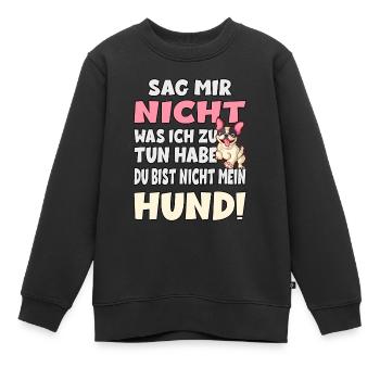 Sag Mir Nicht Was Ich Zu Tun Habe - Hund - Kinder Premium Organic Sweatshirt - Schwarz - Vorne - AI Model Kid Female (0cm)