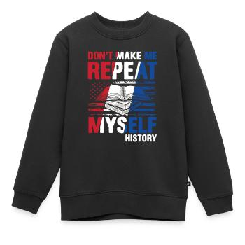 Don't Make Me Repeat Myself History - Kinder Premium Organic Sweatshirt - Schwarz - Vorne - AI Model Kid Female (0cm)