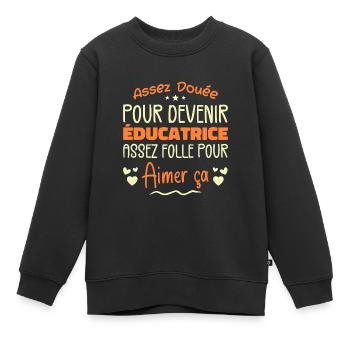 Assez douée pour devenir éducatrice assez folle - Sweat Premium enfant bio - noir - Devant - AI Model Kid Female (0cm)