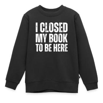 Ich Habe Mein Buch Geschlossen, Um Hier Zu Lesen - Kinder Premium Organic Sweatshirt - Schwarz - Vorne - AI Model Kid Female (0cm)