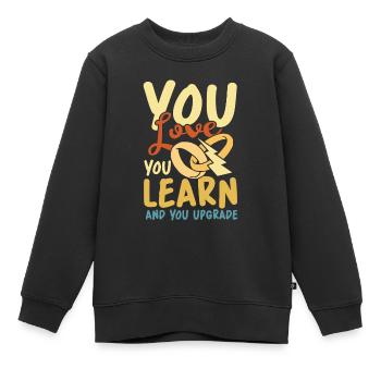 You Love You Learn And You Upgrade - Kinder Premium Organic Sweatshirt - Schwarz - Vorne - AI Model Kid Female (0cm)