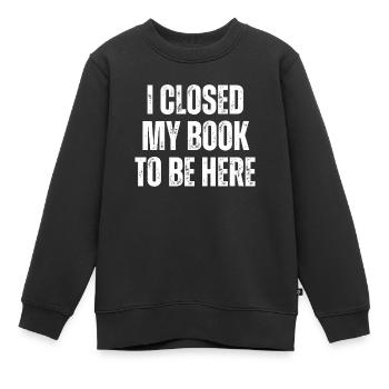 Ich Habe Mein Buch Geschlossen, Um Hier Zu Lesen - Kinder Premium Organic Sweatshirt - Schwarz - Vorne - AI Model Kid Female (0cm)