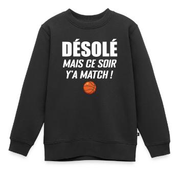 Désolé Mais Ce Soir Y'a Match - Basketball - Sweat Premium enfant bio - noir - Devant - AI Model Kid Female (0cm)