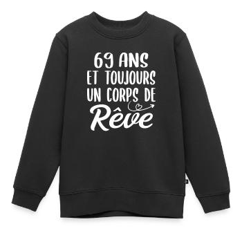 69 ans et toujours un corps de rêve - Cadeau 69ans - Sweat Premium enfant bio - noir - Devant - AI Model Kid Female (0cm)