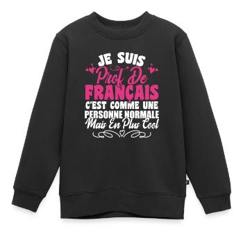 Je Suis Prof De Français Cadeau Prof - Sweat Premium enfant bio - noir - Devant - AI Model Kid Female (0cm)
