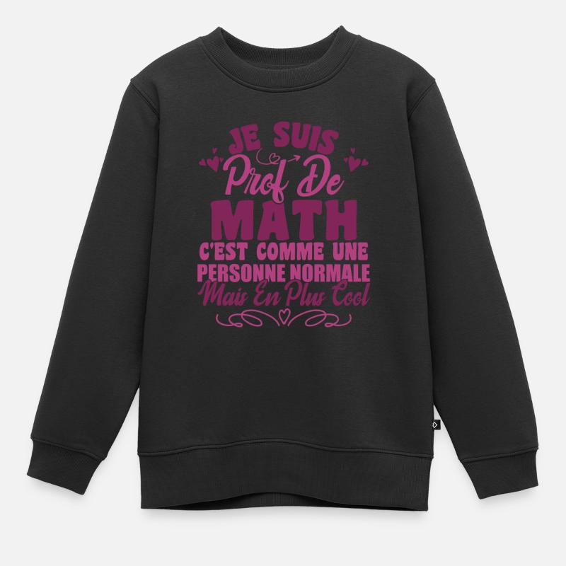 Je Suis Prof De Maths - Sweat Premium enfant bio - noir