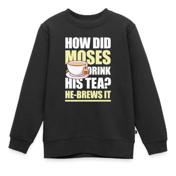 How Did Moses Drink His Tea He-Brews It für einen - Kinder Premium Organic Sweatshirt - Schwarz - Vorne - AI Model Kid Female (0cm)