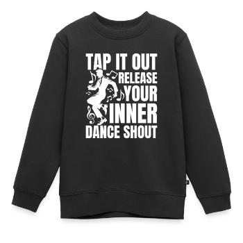 Tap It Out Release Your Inner Dance Shout - Kinder Premium Organic Sweatshirt - Schwarz - Vorne - AI Model Kid Female (0cm)