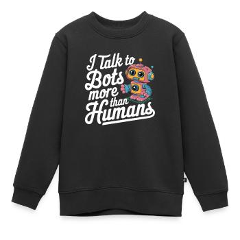 Ich spreche mehr mit Bots als mit Menschen - Kinder Premium Organic Sweatshirt - Schwarz - Vorne - AI Model Kid Female (0cm)