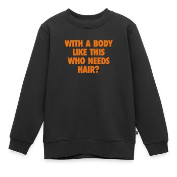 Mit einem Körper wie diesem, der Haare braucht Glatze Mann - Kinder Premium Organic Sweatshirt - Schwarz - Vorne - AI Model Kid Female (0cm)