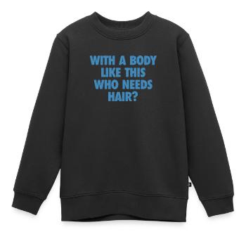 Mit einem Körper wie diesem, der Haare braucht Glatze Mann - Kinder Premium Organic Sweatshirt - Schwarz - Vorne - AI Model Kid Female (0cm)