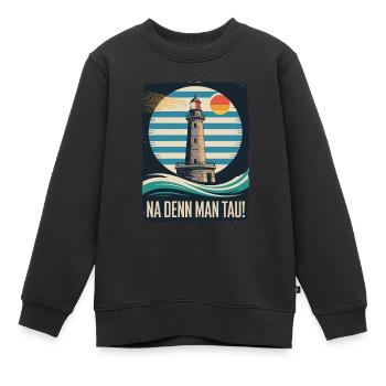 Leuchtturm Na Denn Man Tau Küstenspruch - Kinder Premium Organic Sweatshirt - Schwarz - Vorne - AI Model Kid Female (0cm)