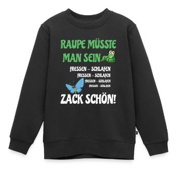 Raupe müsste man sein fressen schlafen zack schön - Kinder Premium Organic Sweatshirt - Schwarz - Vorne - AI Model Kid Female (0cm)