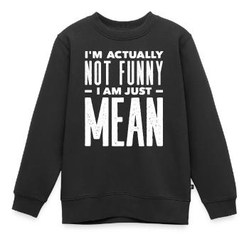 Ich Bin Eigentlich Nicht Lustig Ich Bin Nur Gemein - Kinder Premium Organic Sweatshirt - Schwarz - Vorne - AI Model Kid Female (0cm)