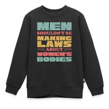 Männer Sollten Keine Gesetze Frauenkörper Machen - Kinder Premium Organic Sweatshirt - Schwarz - Vorne - AI Model Kid Female (0cm)