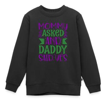 Mommy asked and daddy said yes - Kinder Premium Organic Sweatshirt - Schwarz - Vorne - AI Model Kid Female (0cm)