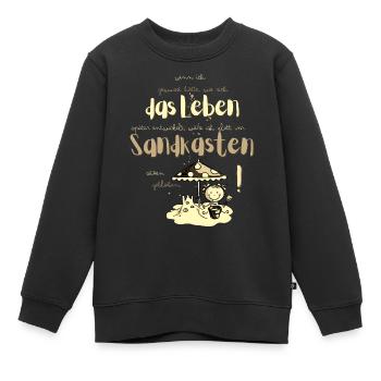 Lieber im Sandkasten geblieben! Spruch übers Leben - Kinder Premium Organic Sweatshirt - Schwarz - Vorne - AI Model Kid Female (0cm)