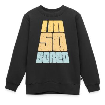 I'm So Bored Ich bin so gelangweilt Langeweile - Kinder Premium Organic Sweatshirt - Schwarz - Vorne - AI Model Kid Female (0cm)