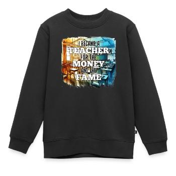 Lehrer Lehrerin Geld und Ruhm Geschenk - Kinder Premium Organic Sweatshirt - Schwarz - Vorne - AI Model Kid Female (0cm)