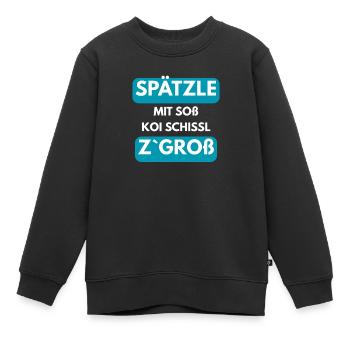 Spätzle mit Soß koi Schissl z`groß - Kinder Premium Organic Sweatshirt - Schwarz - Vorne - AI Model Kid Female (0cm)